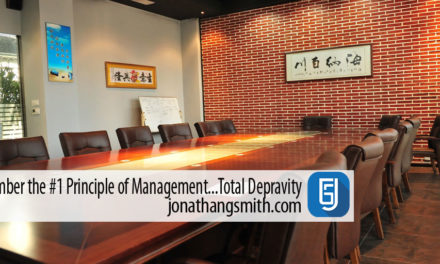 Remember the #1 Principle of Management…Total Depravity
