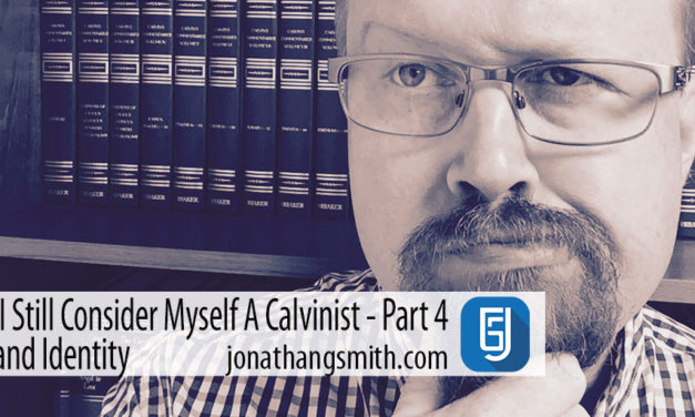 Why I Still Consider Myself A Calvinist? God and Identity Part 4
