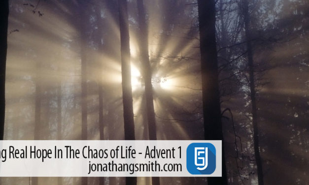Finding Real Hope In The Chaos of Life – Advent 1