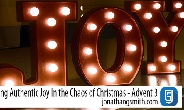 Finding Authentic Joy In the Chaos of Christmas – Advent 3