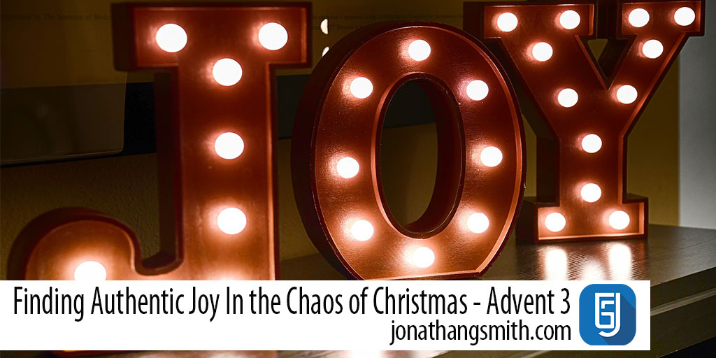 Finding Authentic Joy In the Chaos of Christmas – Advent 3