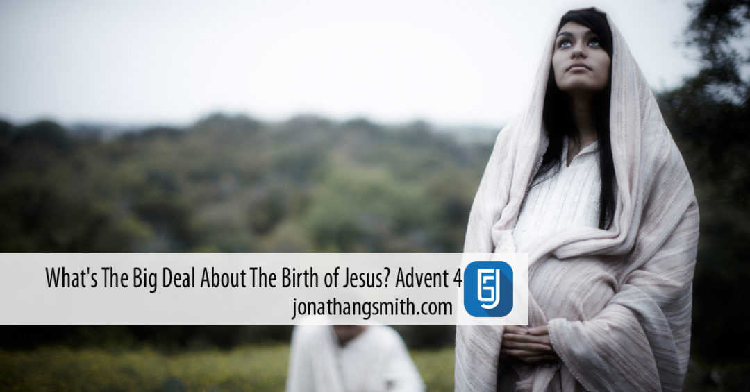 What’s The Big Deal About The Birth of Jesus? Advent 4
